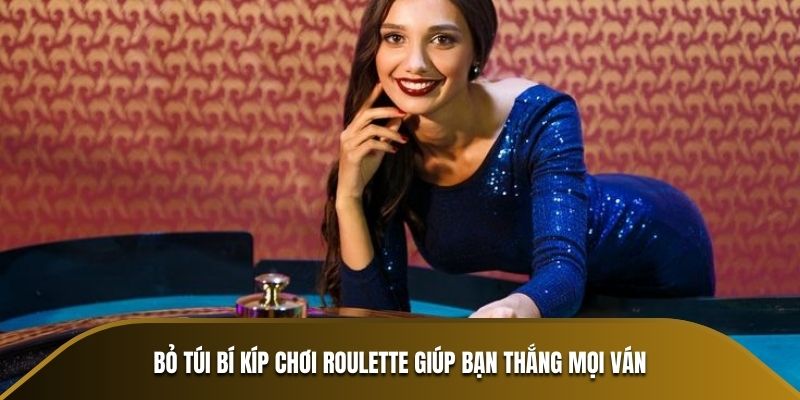 Bỏ túi bí kíp chơi Roulette giúp bạn thắng mọi ván