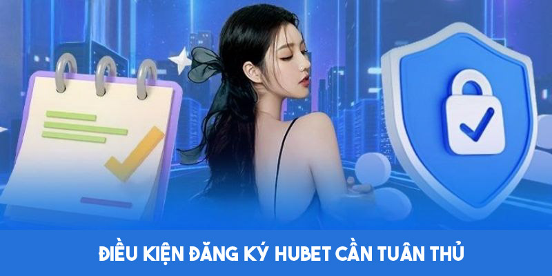 Điều kiện đăng ký HUBET