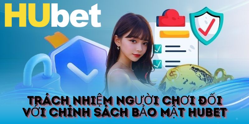 Nghĩa vụ quan trọng mà hội viên cần làm để thực hiện tốt chính sách bảo mật HUBET