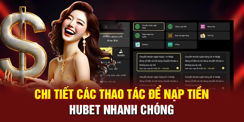 Chi tiết các thao tác để nạp tiền Hubet nhanh chóng