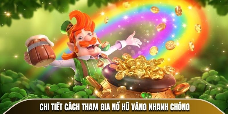 Chi tiết cách tham gia Nổ Hũ Vàng nhanh chóng