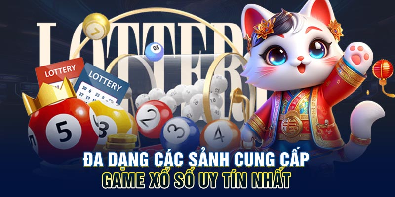 Đa dạng các sảnh cung cấp game xổ số uy tín nhất