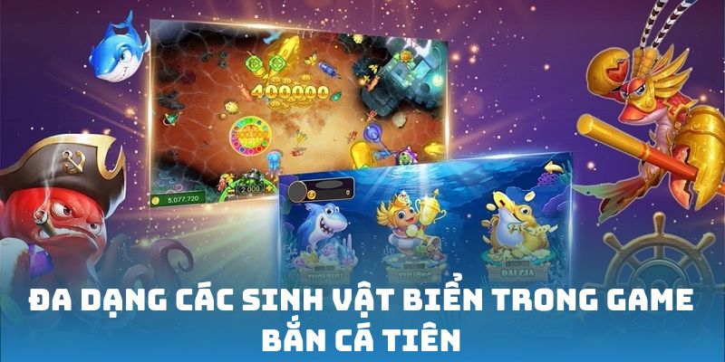 Đa dạng các sinh vật biển trong game Bắn Cá Tiên