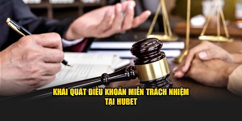 Khái quát điều khoản miễn trách nhiệm tại HUBET