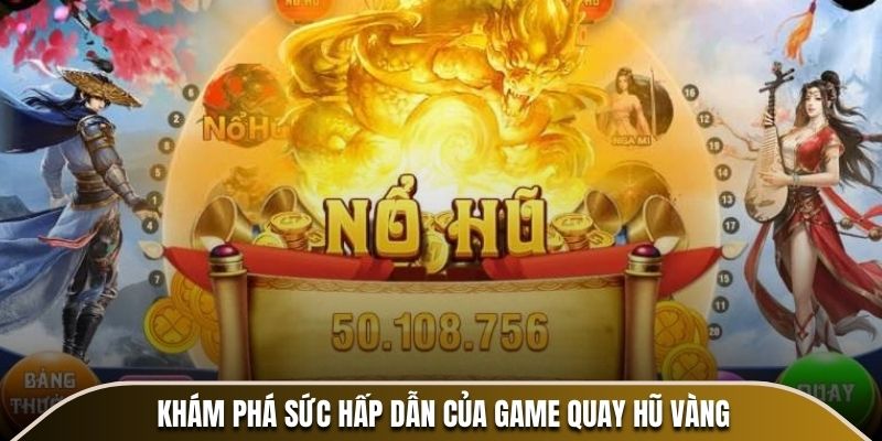 Khám phá sức hấp dẫn của game quay Hũ Vàng