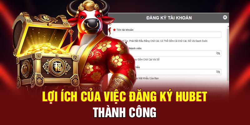 Lợi ích của việc đăng ký Hubet thành công