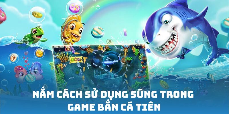 Nắm cách sử dụng súng trong game
