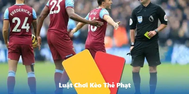 Những quy định khi đặt kèo thẻ phạt cần biết