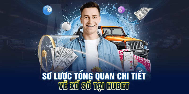 Sơ lược tổng quan chi tiết về xổ số tại HUBET
