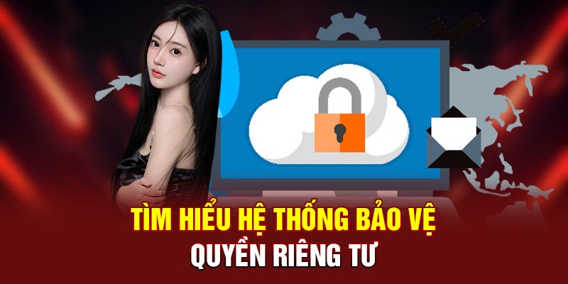 Tìm hiểu hệ thống bảo vệ quyền riêng tư